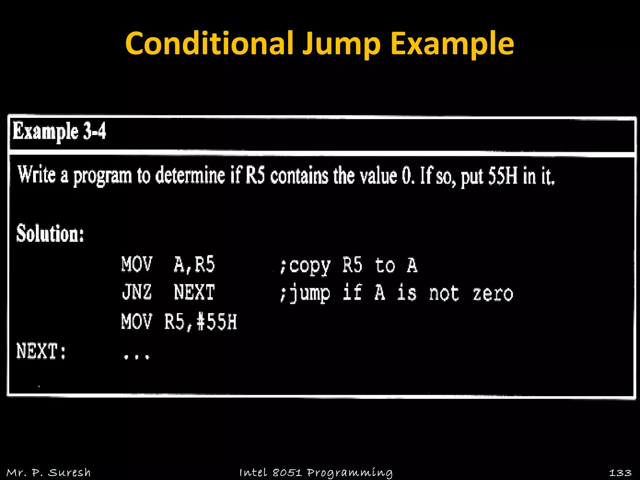 Conditional Jump Example
Mr. P. Suresh Intel 8051 Programming 133
 