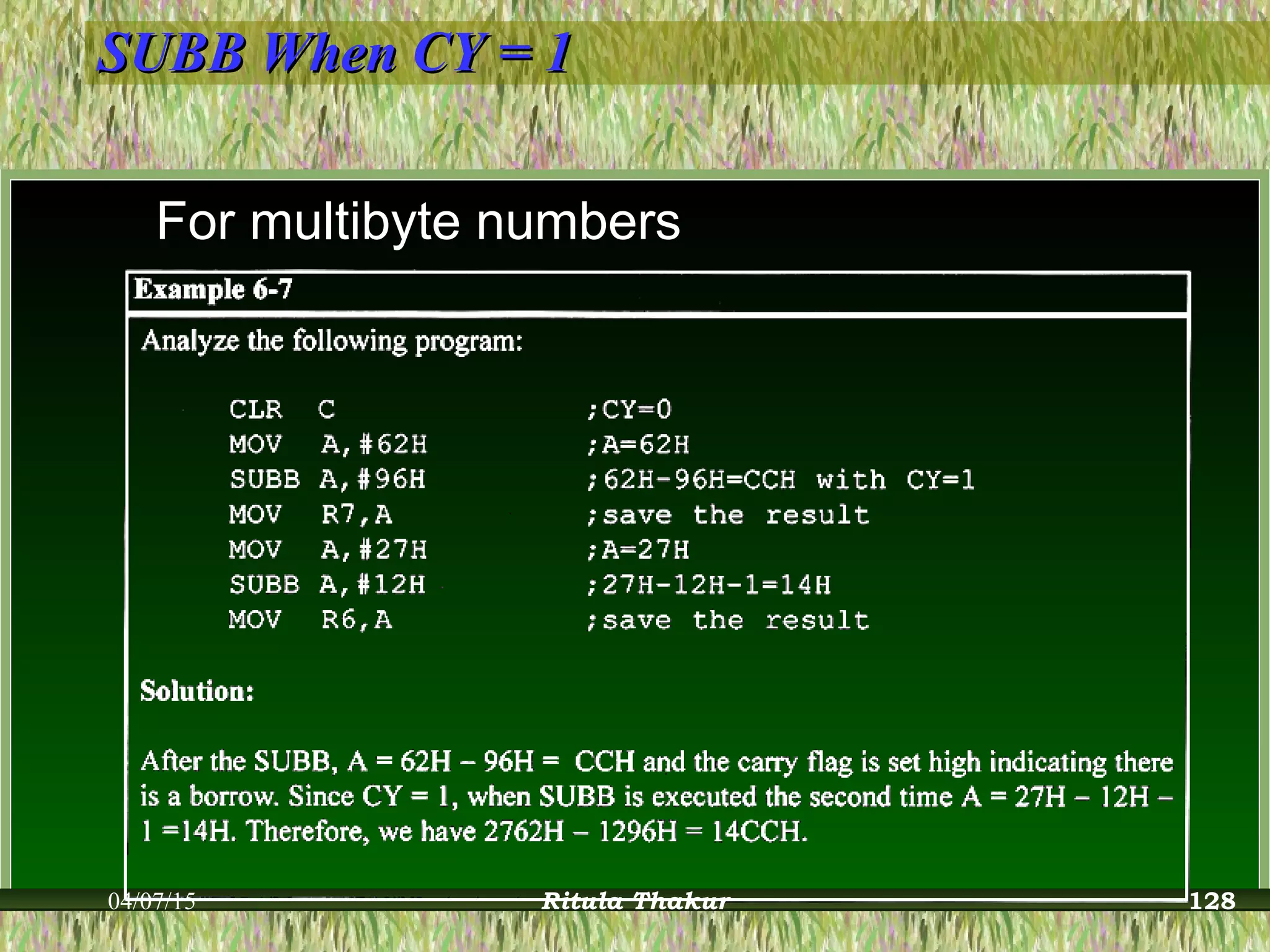 SUBB When CY = 1SUBB When CY = 1
For multibyte numbers
04/07/15 Ritula Thakur 128
 