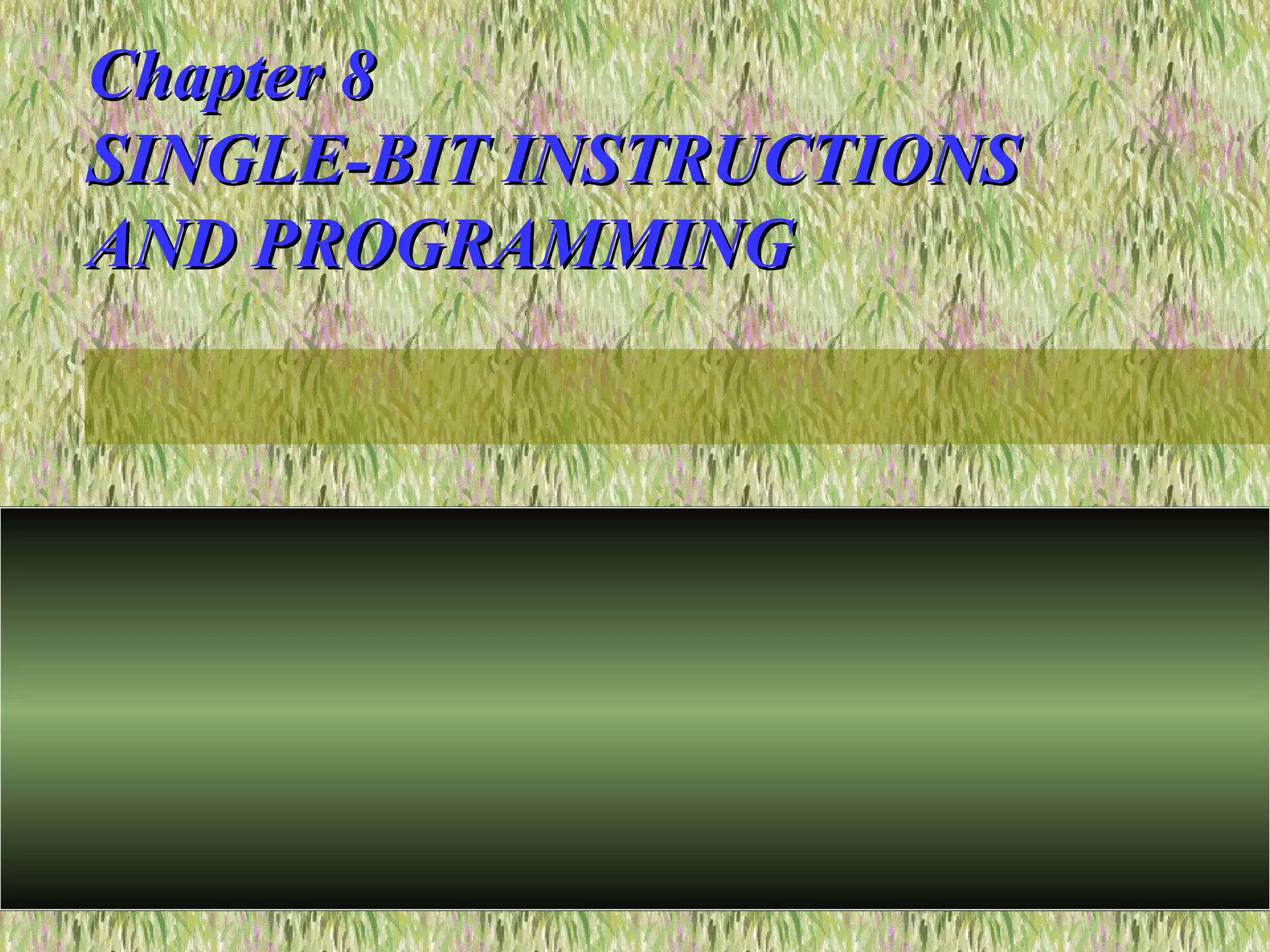 Chapter 8Chapter 8
SINGLE-BIT INSTRUCTIONSSINGLE-BIT INSTRUCTIONS
AND PROGRAMMINGAND PROGRAMMING
 