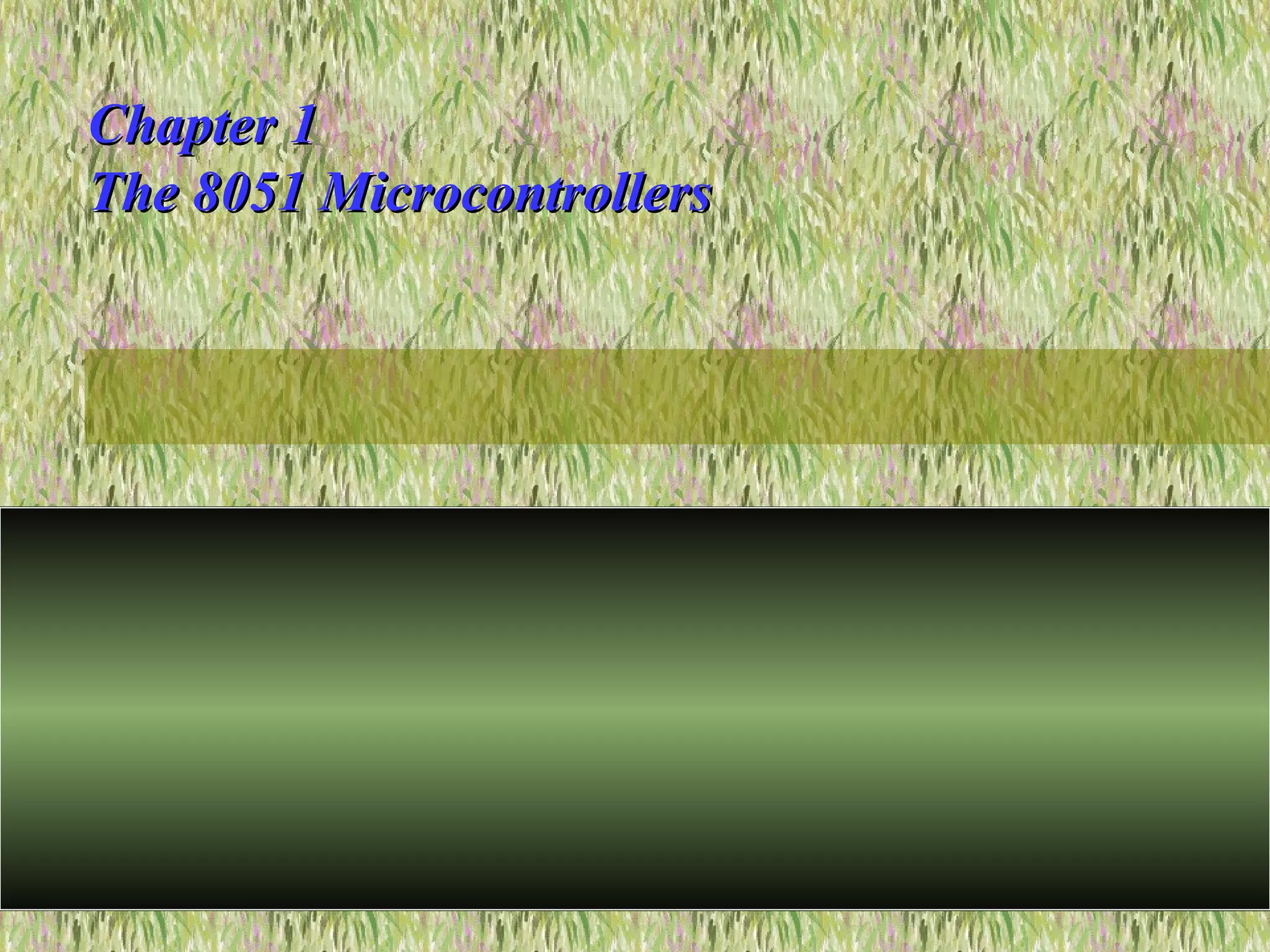 Chapter 1Chapter 1
The 8051 MicrocontrollersThe 8051 Microcontrollers
 