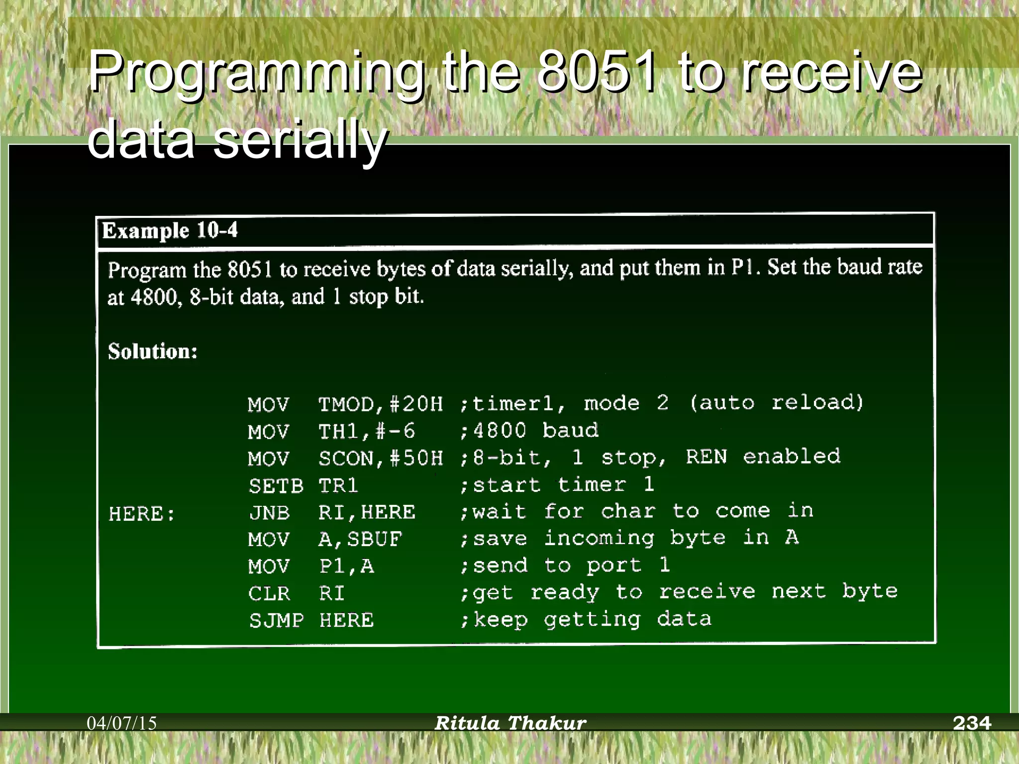 Programming the 8051 to receiveProgramming the 8051 to receive
data seriallydata serially
04/07/15 Ritula Thakur 234
 