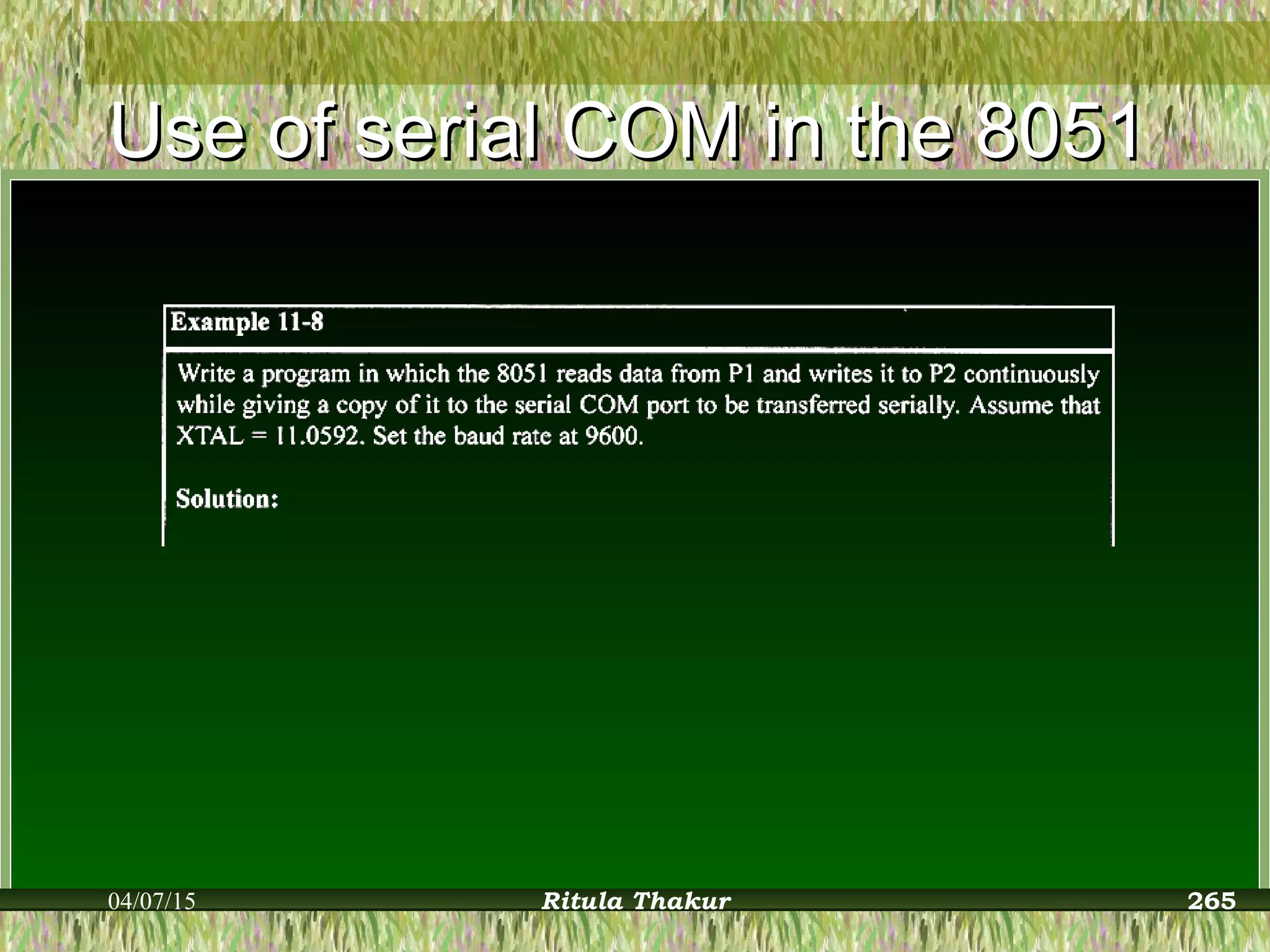 Use of serial COM in the 8051Use of serial COM in the 8051
04/07/15 Ritula Thakur 265
 