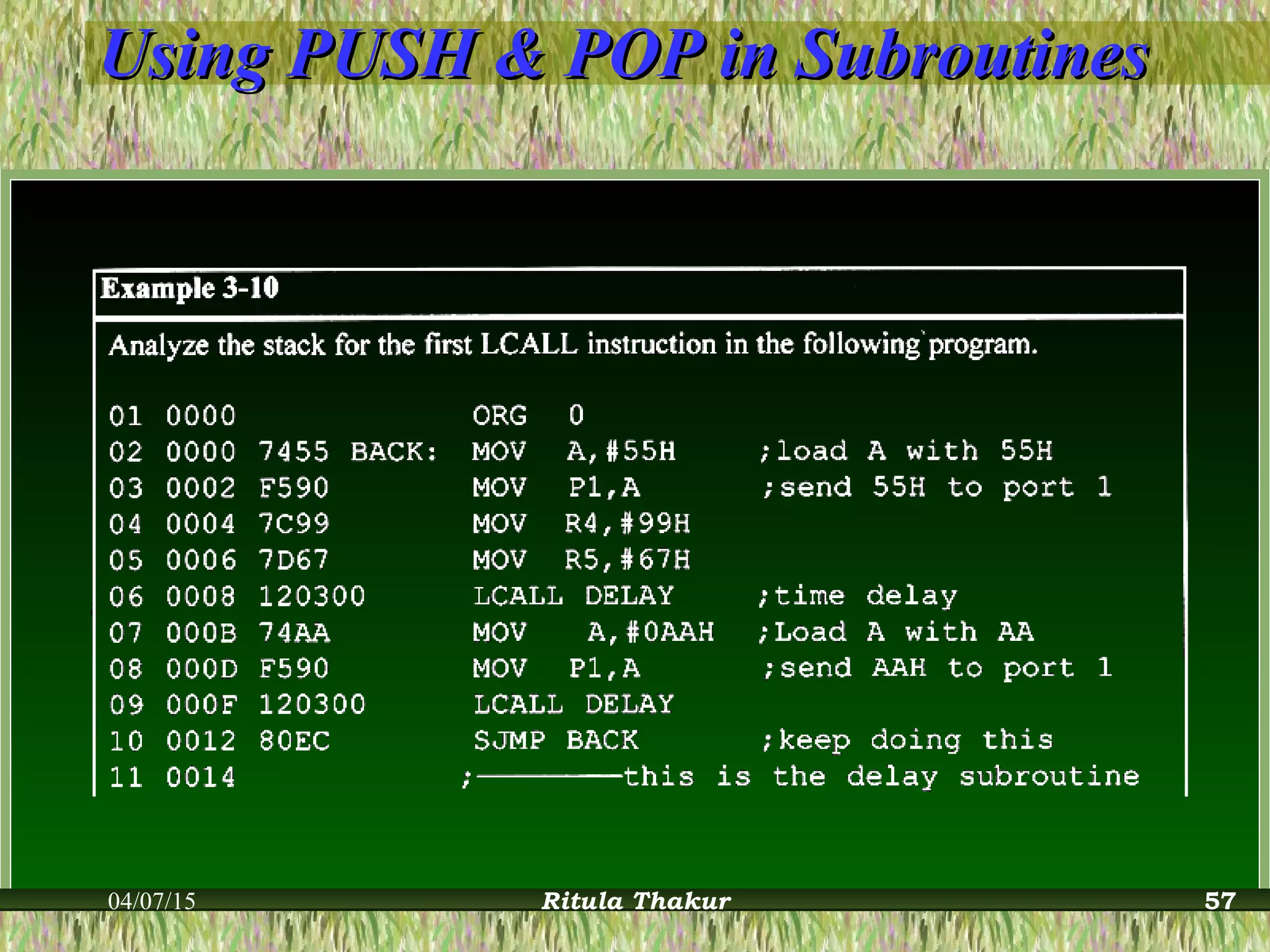 Using PUSH & POP in SubroutinesUsing PUSH & POP in Subroutines
04/07/15 Ritula Thakur 57
 