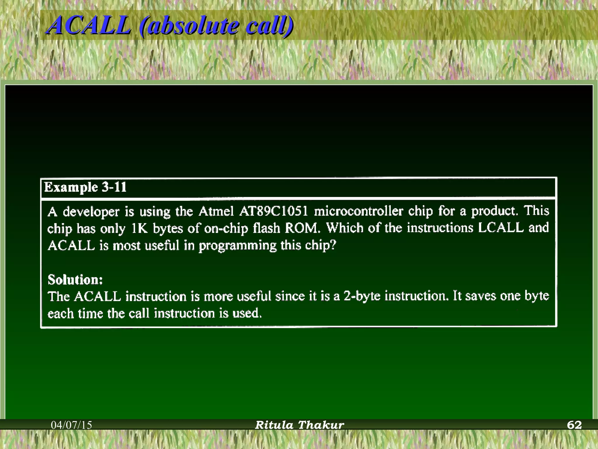 ACALL (absolute call)ACALL (absolute call)
04/07/15 Ritula Thakur 62
 