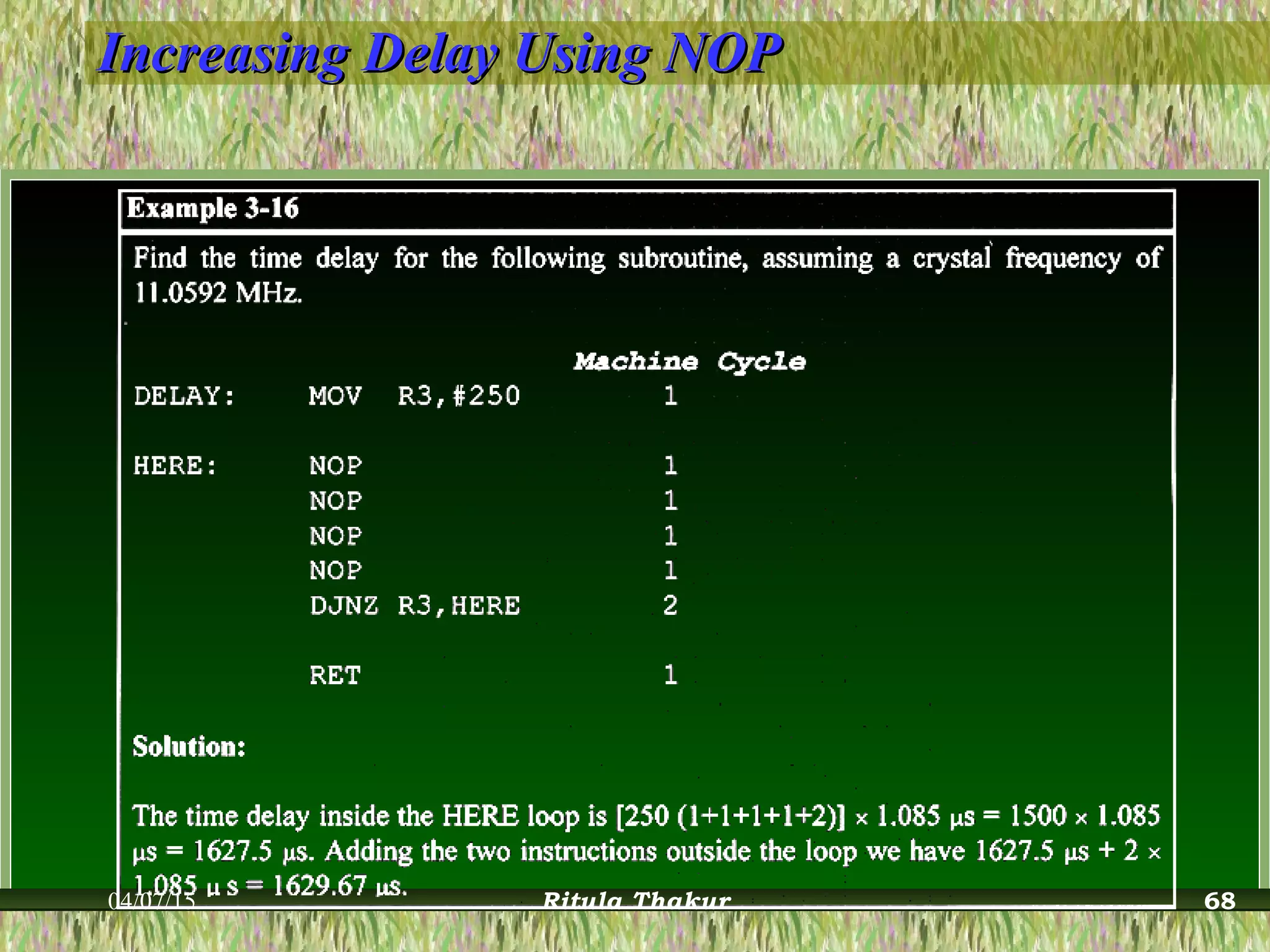 Increasing Delay Using NOPIncreasing Delay Using NOP
04/07/15 Ritula Thakur 68
 