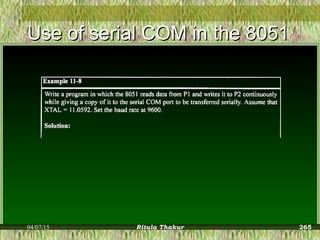 Use of serial COM in the 8051Use of serial COM in the 8051
04/07/15 Ritula Thakur 265
 