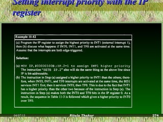 Setting interrupt priority with the IPSetting interrupt priority with the IP
registerregister
04/07/15 Ritula Thakur 274
 