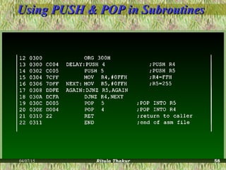 Using PUSH & POP in SubroutinesUsing PUSH & POP in Subroutines
04/07/15 Ritula Thakur 58
 