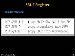 SBUF Register
• Sample Program:
8051 Microcontroller 112
 