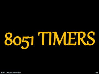 8051 TIMERS
8051 Microcontroller 86
 