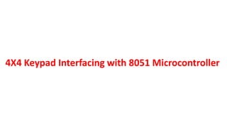 4X4 Keypad Interfacing with 8051 Microcontroller
 