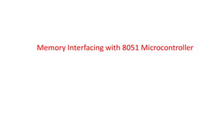 Memory Interfacing with 8051 Microcontroller
 