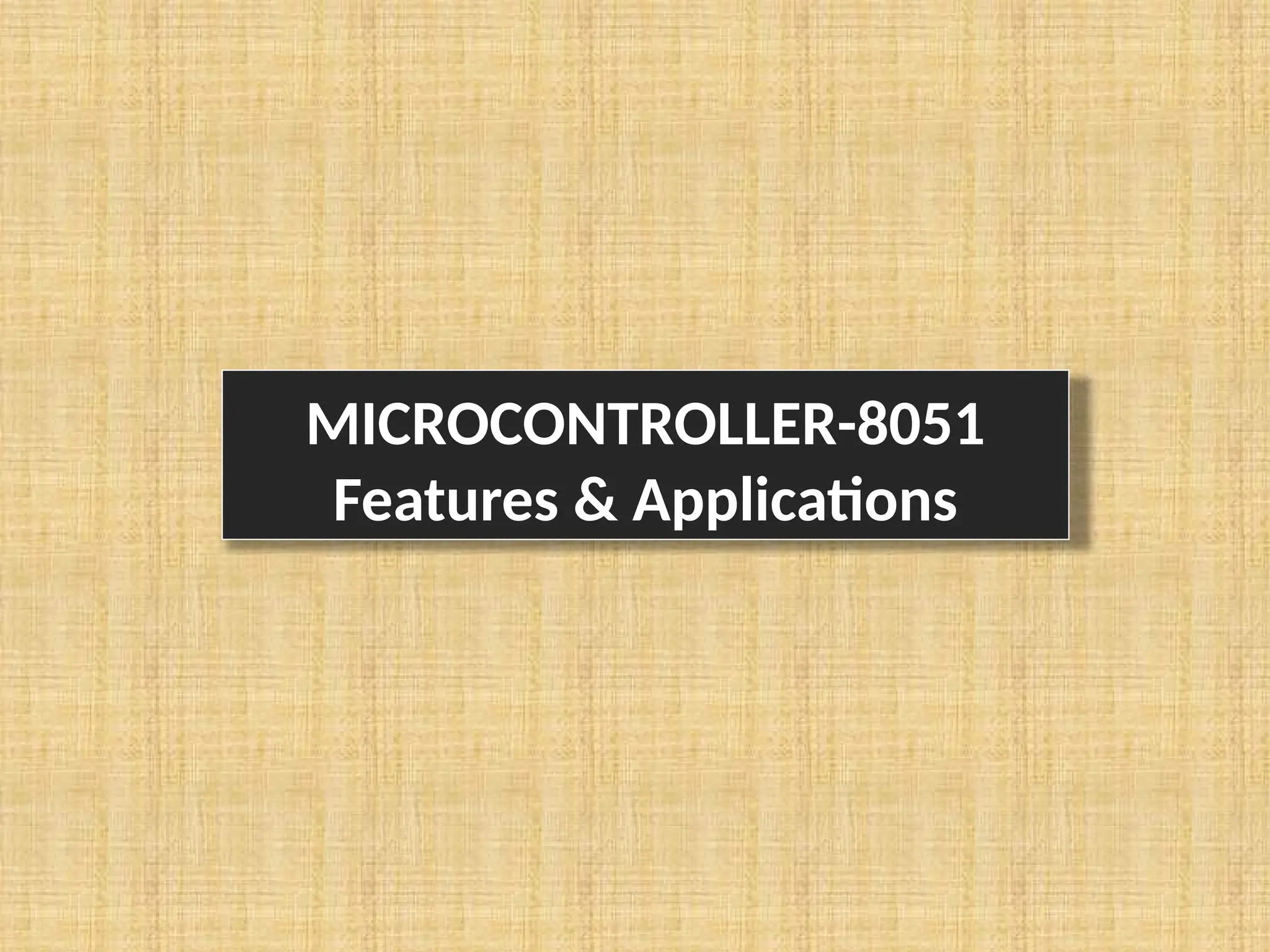 MICROCONTROLLER-8051 Features & Applications 