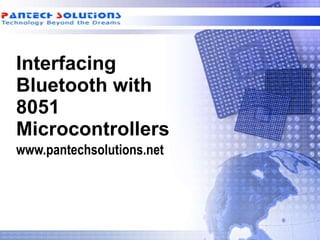 Interfacing Bluetooth with 8051 Microcontrollers www.pantechsolutions.net 