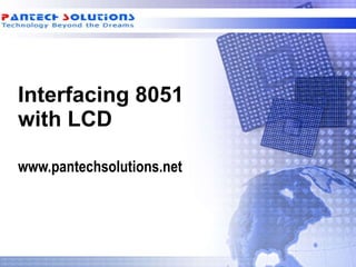 Interfacing 8051 with LCD  www.pantechsolutions.net 