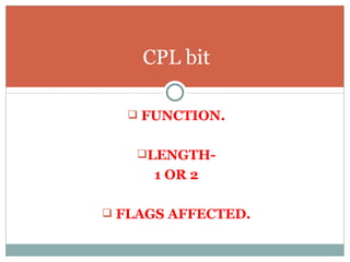 FUNCTION. LENGTH- 1 OR 2 FLAGS AFFECTED. CPL bit 