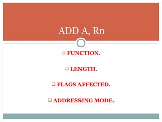 FUNCTION. LENGTH. FLAGS AFFECTED. ADDRESSING MODE. ADD A, Rn 