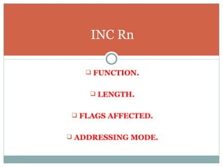 FUNCTION. LENGTH. FLAGS AFFECTED. ADDRESSING MODE. INC Rn 
