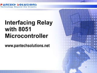 Interfacing Relay with 8051 Microcontroller www.pantechsolutions.net 