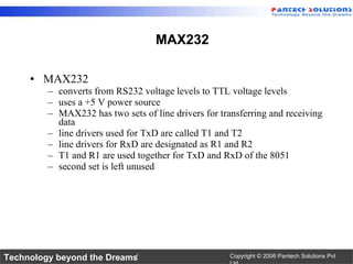 MAX232 converts from RS232 voltage levels to TTL voltage levels uses a +5 V power source MAX232 has two sets of line drivers for transferring and receiving data line drivers used for TxD are called T1 and T2 line drivers for RxD are designated as R1 and R2 T1 and R1 are used together for TxD and RxD of the 8051 second set is left unused MAX232 