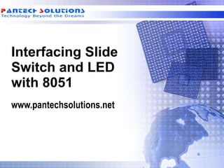 Interfacing Slide Switch and LED  with 8051 www.pantechsolutions.net 