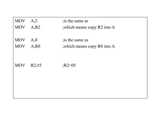 MOV A,2 ;is the same as
MOV A,R2 ;which means copy R2 into A
MOV A,0 ;is the same as
MOV A,R0 ;which means copy R0 into A
MOV R2,#5 ;R2=05
 