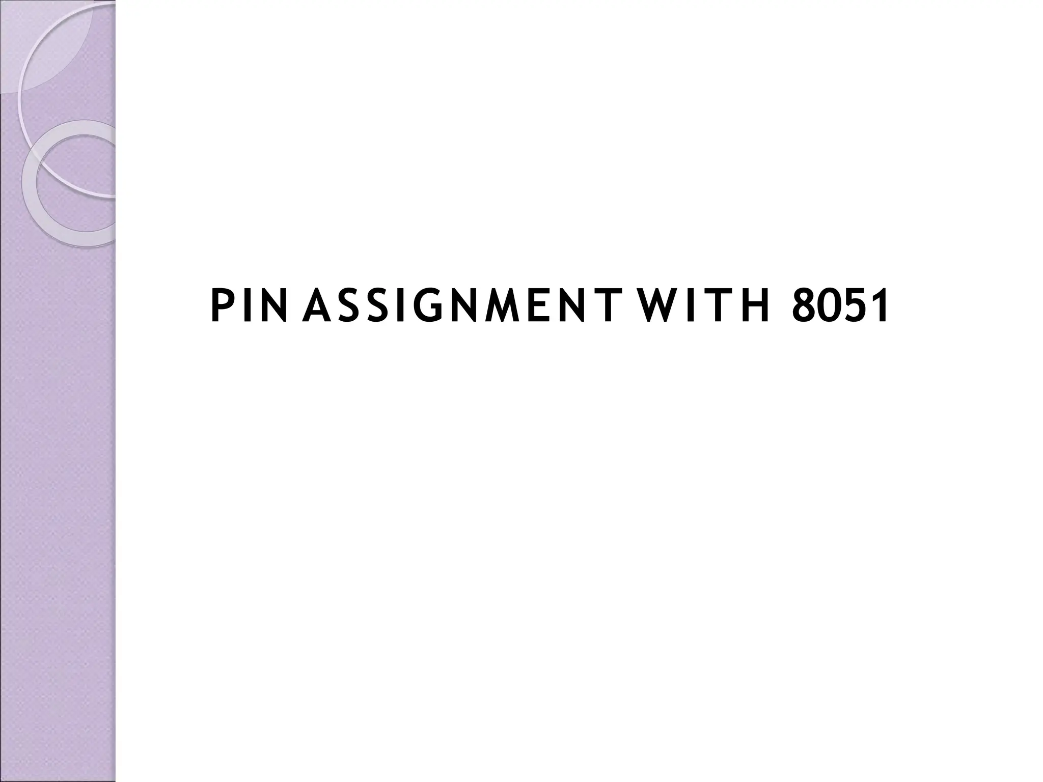 PIN ASSIGNMENT WITH 8051
 