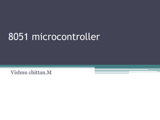 8051 microcontroller
Vishnu chittan.M
 