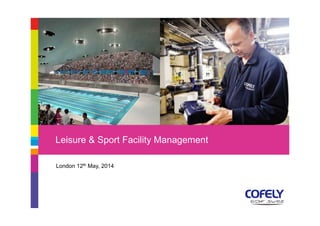 London 12th May, 2014
Leisure & Sport Facility Management
9/12/2013
1
Presentation title
 