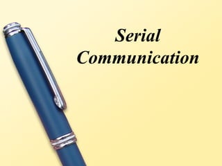 Serial
Communication
 