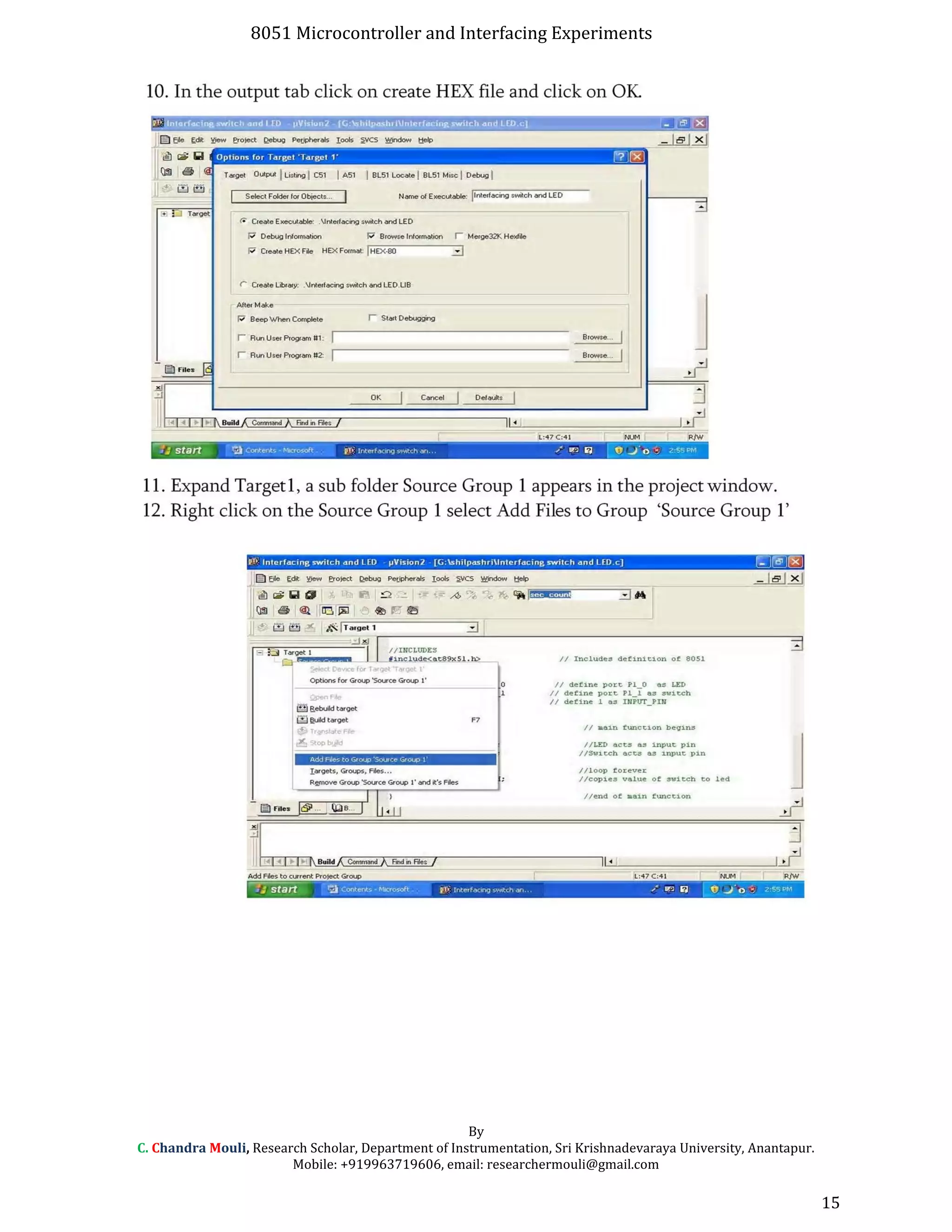 8051 Microcontroller and Interfacing Experiments
By
C. Chandra Mouli, Research Scholar, Department of Instrumentation, Sri Krishnadevaraya University, Anantapur.
Mobile: +919963719606, email: researchermouli@gmail.com
15
 