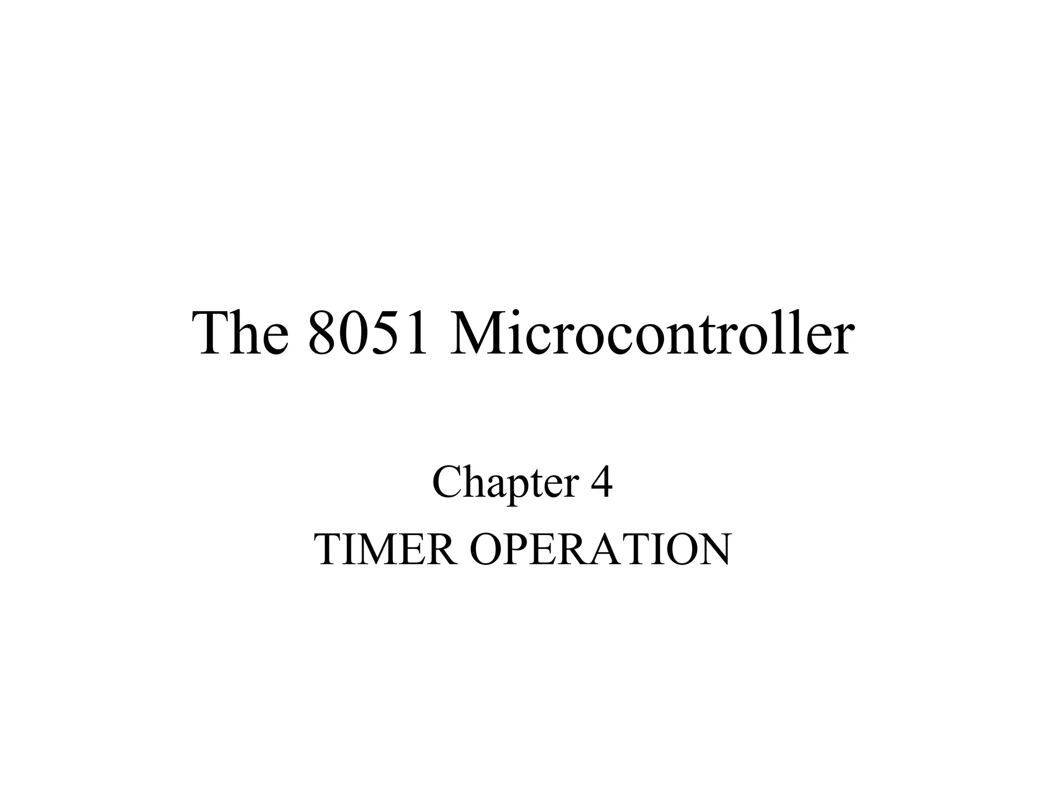 The 8051 Microcontroller

        Chapter 4
    TIMER OPERATION
 