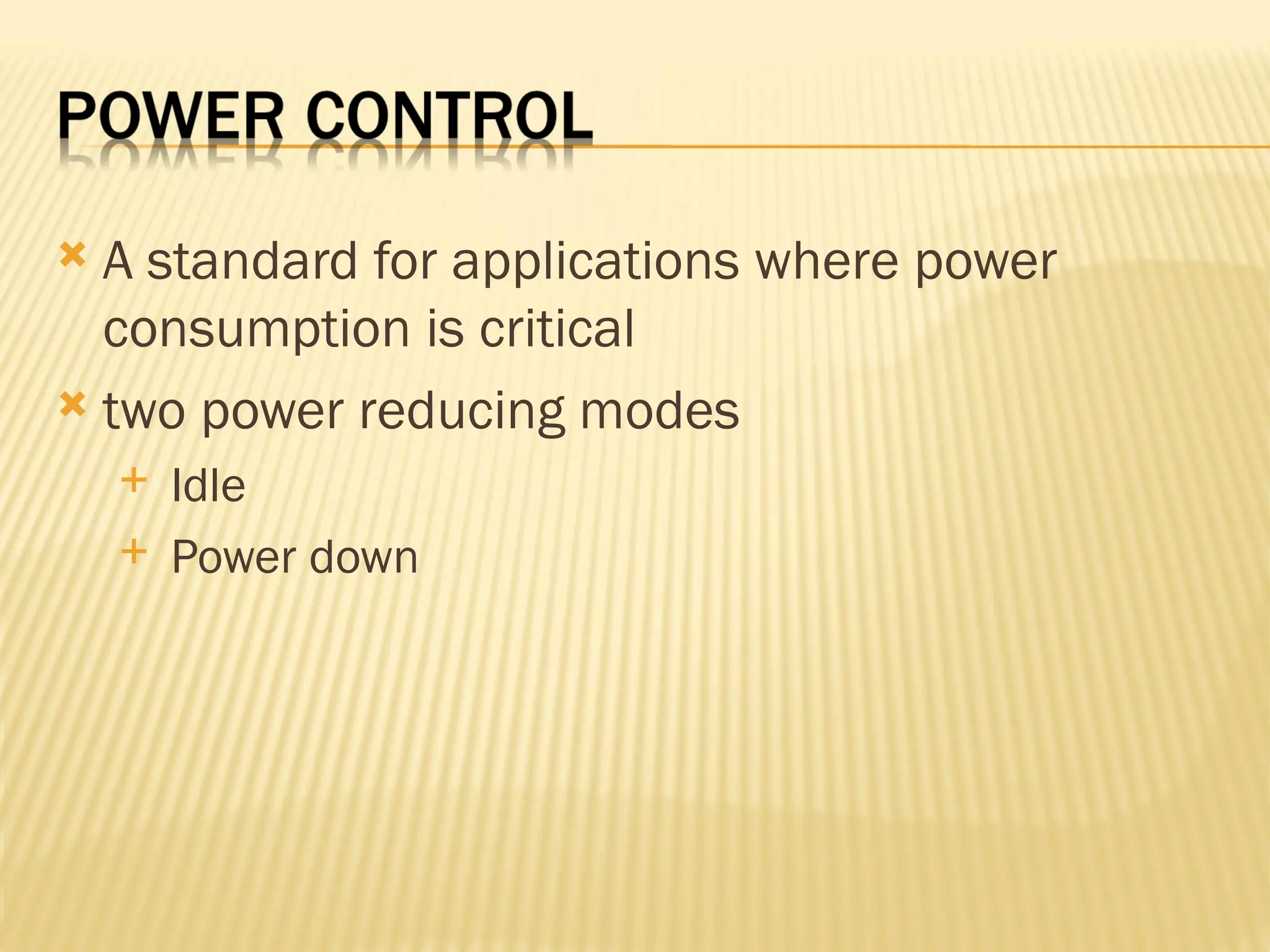  A standard for applications where power consumption is critical  two power reducing modes  Idle  Power down 