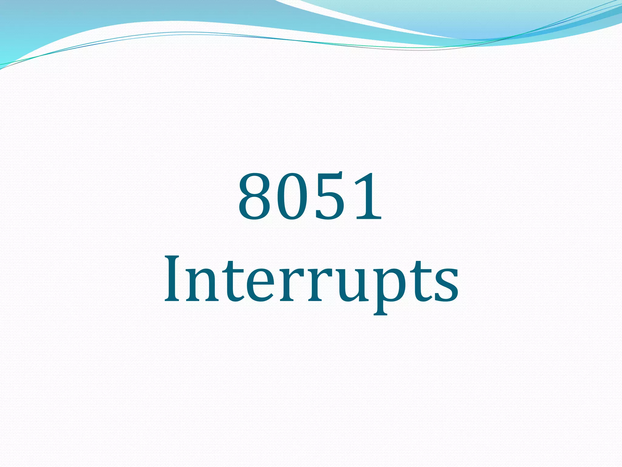 8051
Interrupts
 