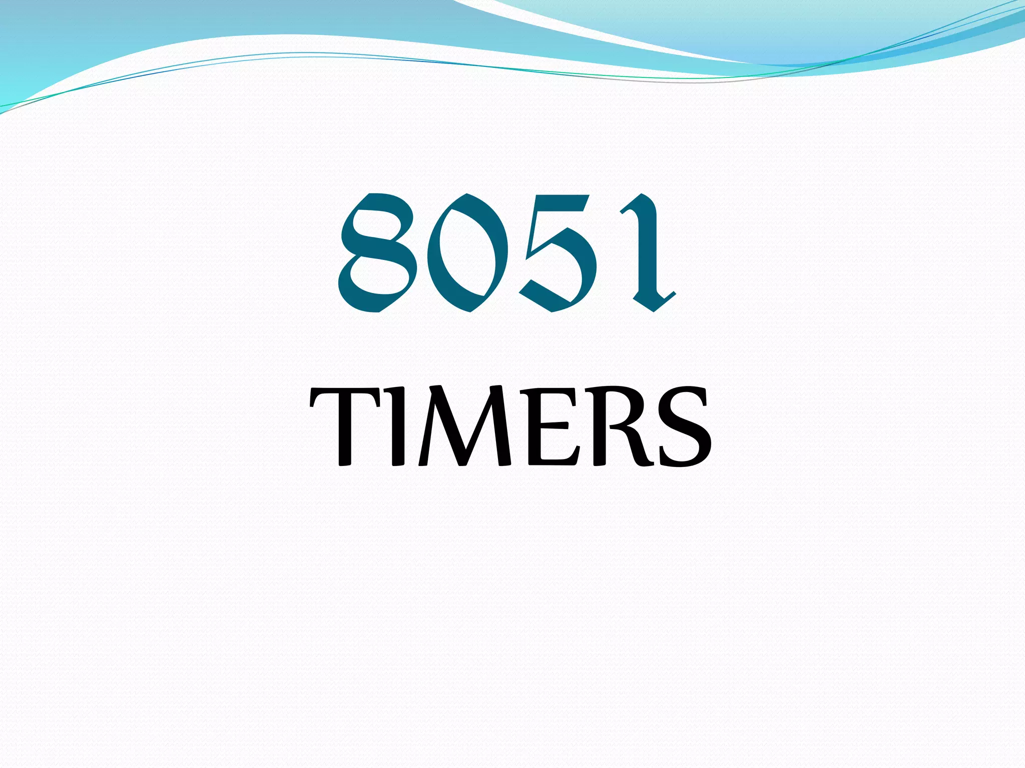 8051
TIMERS
 
