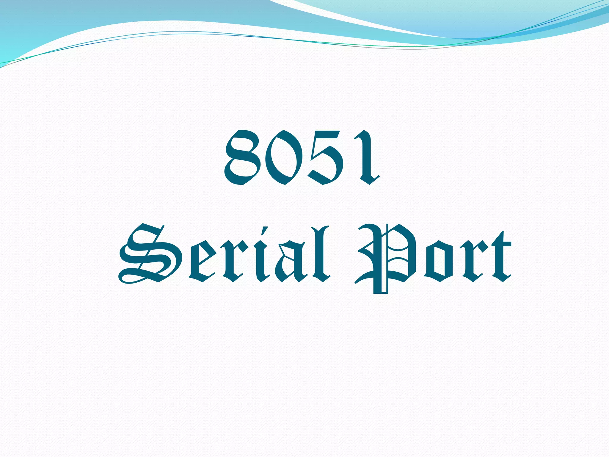 8051
Serial Port
 