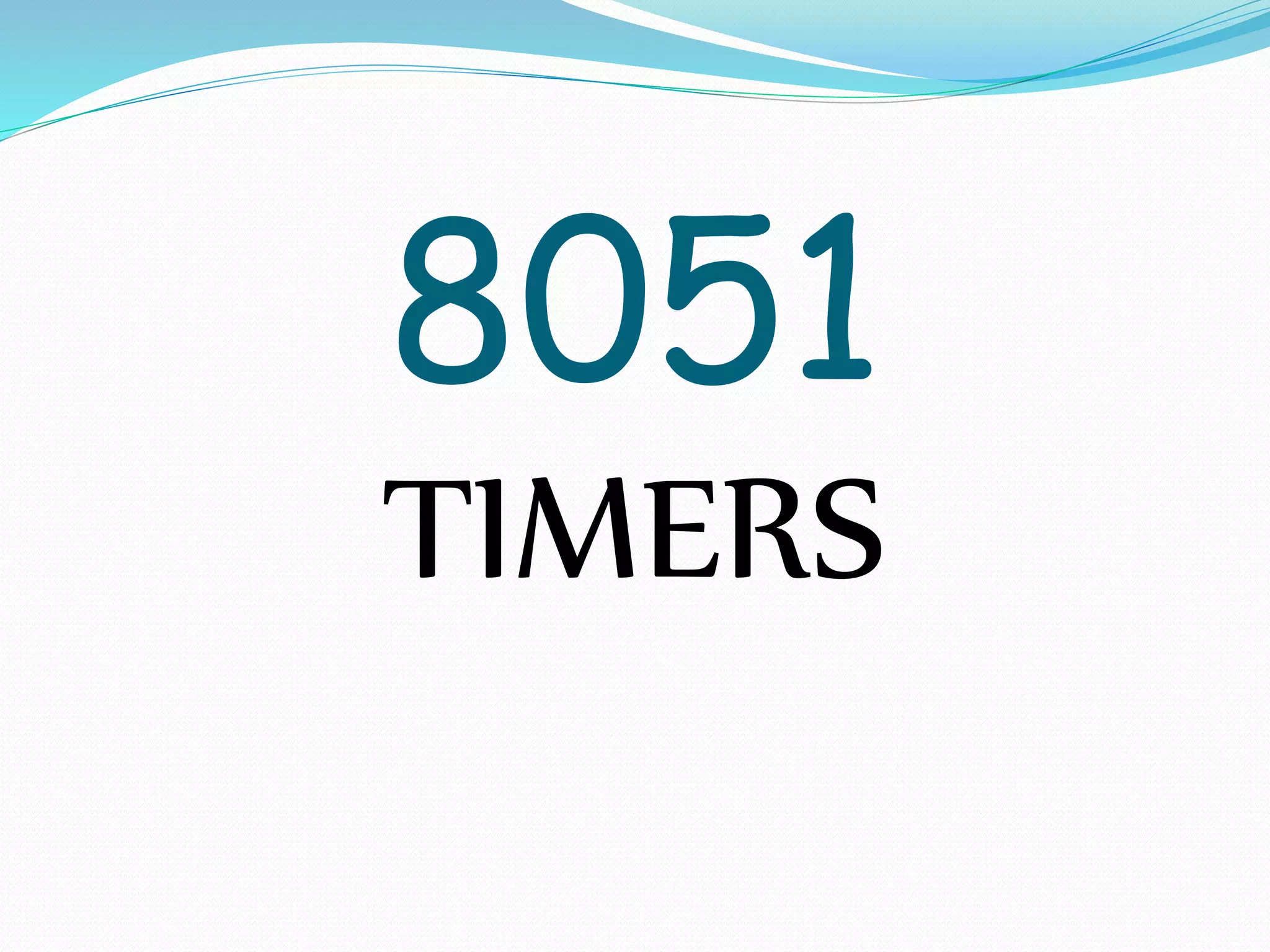 8051
TIMERS
 