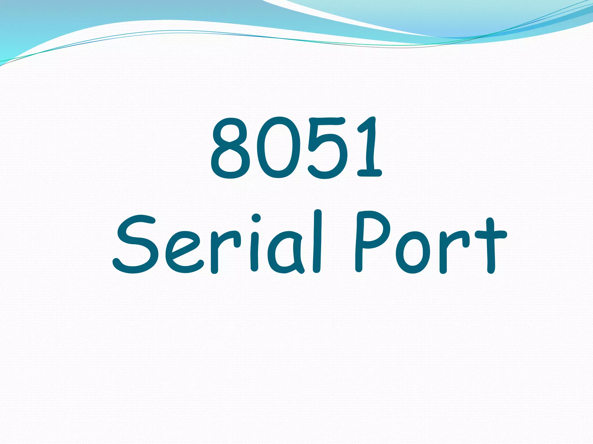 8051
Serial Port
 