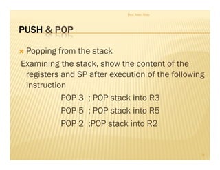PUSH & POP
Popping from the stack
Examining the stack, show the content of the
registers and SP after execution of the following
instruction
POP 3 ; POP stack into R3
POP 5 ; POP stack into R5
POP 2 ;POP stack into R2
Prof. Nitin Ahire
34
 