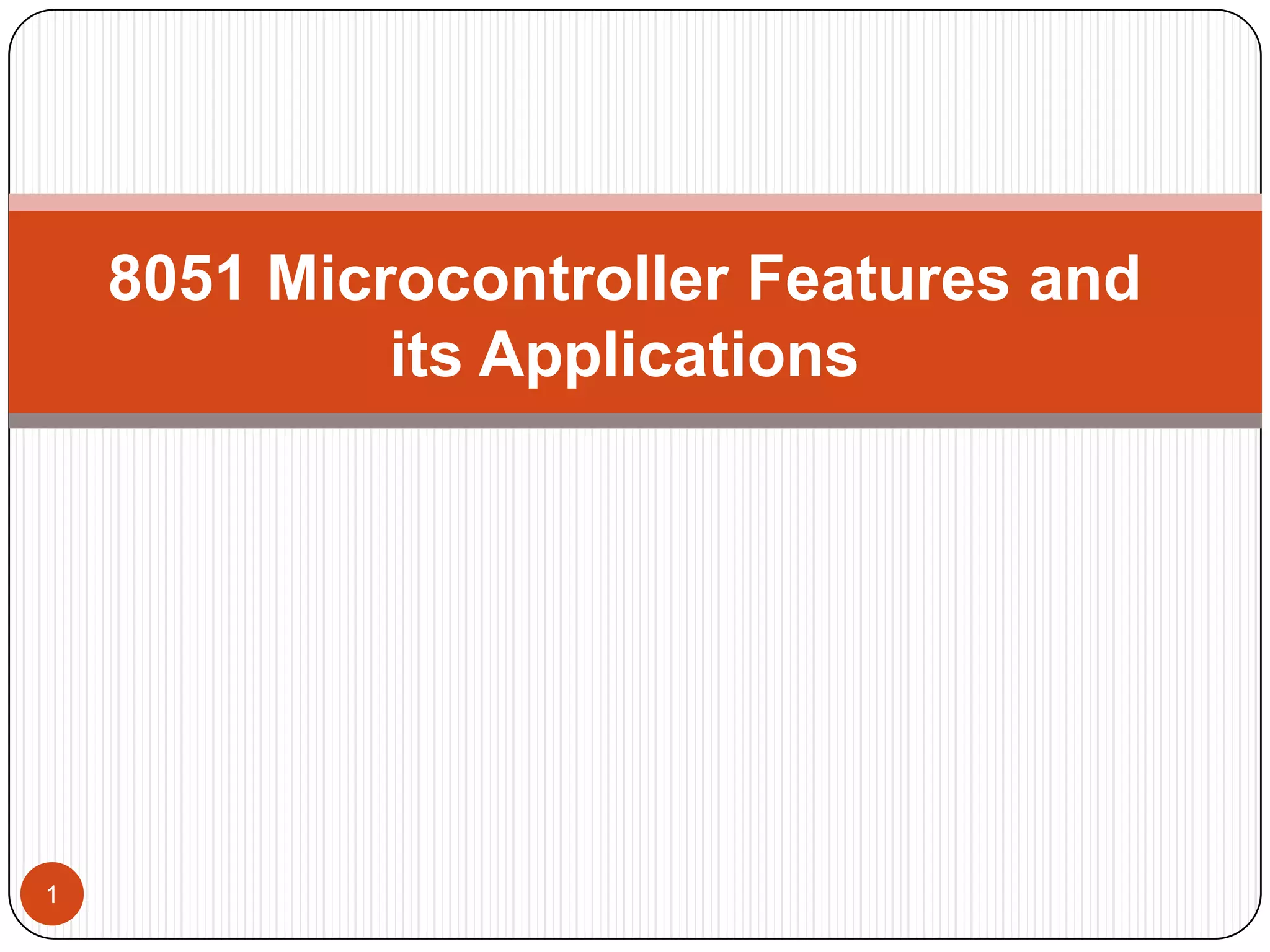 8051 Microcontroller Features and its Applications 1 