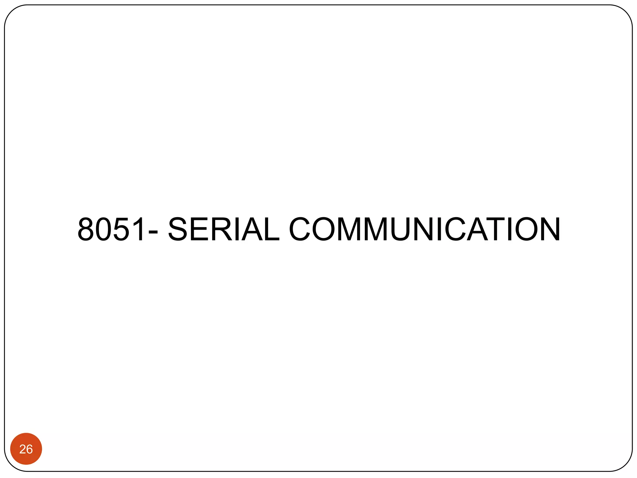 8051- SERIAL COMMUNICATION 26 