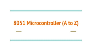 8051 Microcontroller (A to Z)
 