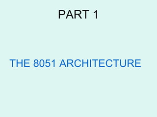 PART 1 THE 8051 ARCHITECTURE 
