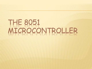 THE 8051
MICROCONTROLLER
 