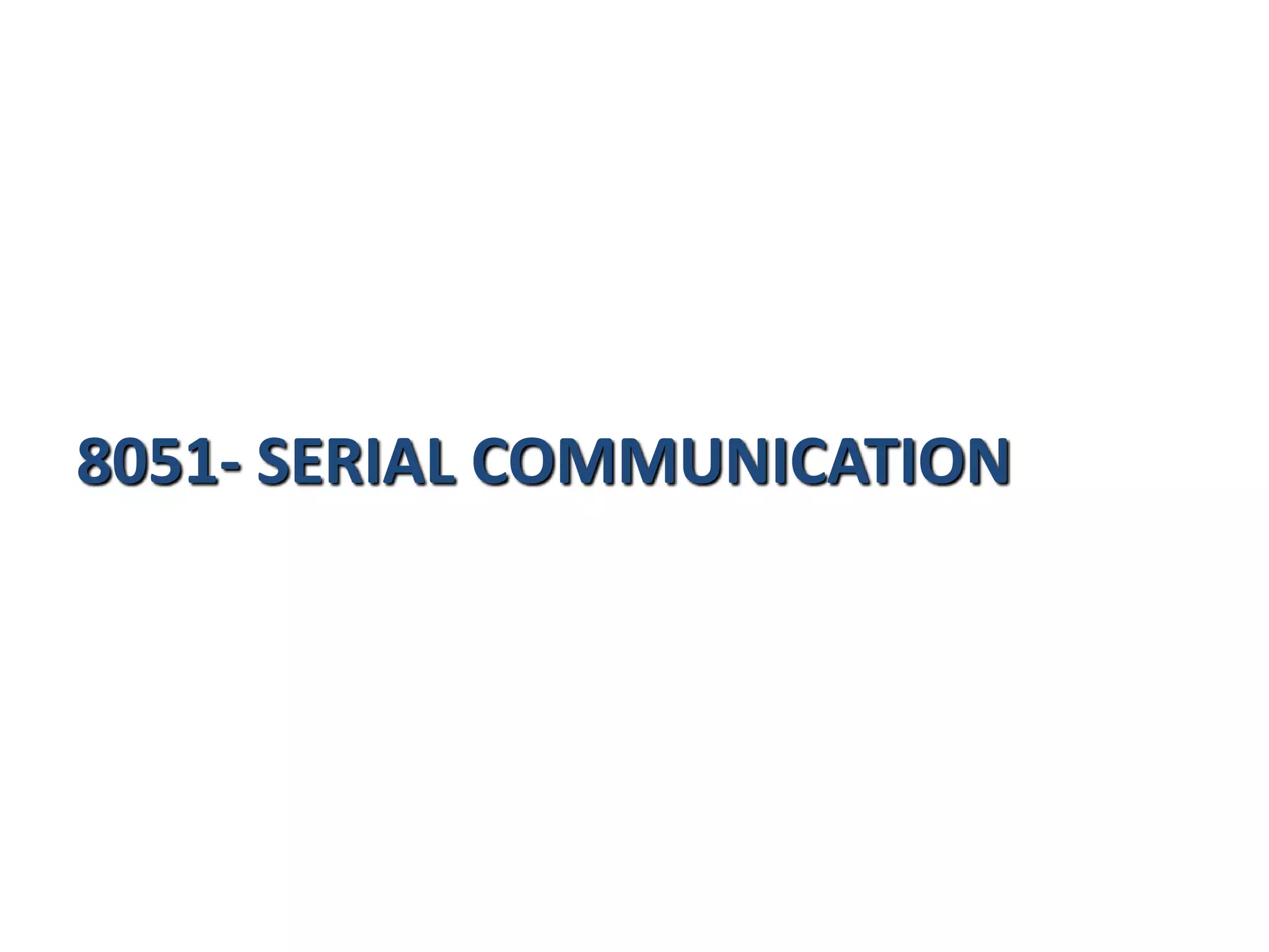 8051- SERIAL COMMUNICATION
 