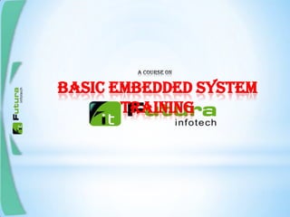 BASIC EMBEDDED SYSTEMTRAINING
 