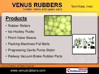 Tamil Nadu, India
www.venusrubbers.com
© Venus Rubbers. All Rights Reserved
Products
• Rubber Rollers
• Ice Hockey Pucks
•...