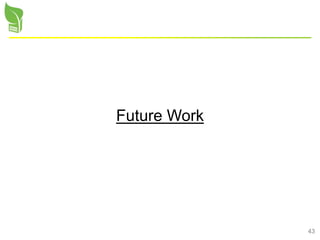 43
Future Work
 