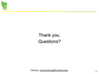 49
Thank you.
Questions?
Contact: aashishahuja@berkeley.edu
 