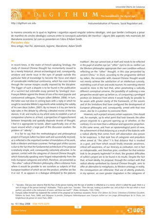 Universitat Oberta de Catalunya



                                                                                                             the humanities in the digital age

http://digithum.uoc.edu                                                                      Instrumentalisation of Passions, Social Regulation and…


la manera concreta en la qual es legitima i organitza aquest singular sistema ideològic, sinó que també s’esforçarà a posar
de manifest els vincles ideològics comuns entre la concepció autoritària del Hanfeizi i alguns dels aspectes més essencials del
liberalisme econòmic tal com es presenten en l’obra d’Adam Smith.
Paraules clau
Xina antiga, Han Fei, dominació, legisme, liberalisme, Adam Smith




                                                                                    tradition1, the eye cannot look at itself and needs to be reflected
In recent times, in the realm of French-speaking Sinology, the                      in the pupil of another eye (an “other” eye) to do so, neither can
study of classical Chinese thought has momentarily ceased to                        the Western philosopher appropriate their own condition without
be a merely historical, almost archaeological and, consequently,                    reflecting on the “other” thought, in this case personified by
anodyne and sterile issue in the eyes of people outside this                        ancient China.2 In short, according to the programme defined
particular field of knowledge to become the focus and object                        by Jullien, the encounter with classical Chinese thought would
of considerable intellectual controversy, which has even broken                     not merely achieve the satisfaction of an intellectual curiosity,
through the narrow margins usually imposed by the discipline.                       resembling a sort of vain and exotic tourism; his overriding interest
The trigger of such a dispute is to be found in the publication                     would lie more in the fact that, when penetrating a radically
of a succinct but estimable essay penned by Sinologist Jean-                        different conceptual universe, the possibility of outlining a new
François Billeter against the theses of one of his most popular and                 perspective would open up before us, of conquering a privileged
controversial colleagues, François Jullien (Billeter, 2006). In turn,               position (or distance) from where it would finally be possible to
the latter was not slow in coming back with a reply in which he                     be aware with greater clarity of the framework, of the axioms
sought to neutralise Billeter’s arguments while restating the validity              and of the limitations that have configured the development of
of his own ideas (Jullien, 2007). By no means is it my aim here to                  European philosophy and, consequently, armed with that new
take sides in this debate by offering a detailed review of the two                  vision, also be in a position to overcome them.
stances. In all, and insofar as my article seeks to establish a sort of                  However, such a project arouses certain suspicions. One should
comparative schema or, at least, a perspective of rapprochement                     ask, for example, up to what point that look towards the other
between temporally and spatially disparate strands of thought,                      person responds to a genuine opening up or whether, on the
I feel it is appropriate to tackle, albeit superficially, one of the                contrary, it is no more than a utilitarian and egocentric projection.
issues around which a large part of this discussion revolves: the                   In this same sense, and from an epistemological point of view,
problem of “alterity”.                                                              the achievement of that distancing as a result of the dialectic with
     It is fair to say that the methodological and philosophical                    a radical alterity that comes from self-observation also proves
project of François Jullien has been well and successfully received,                to be suspicious. Is that look free of categories and prejudices
as is reflected in the important number of translations of his work,                when aimed at “the other”? Is that distance that is invoked
both in Western and Asian countries. Perhaps part of this success                   as a goal, and from which would finally emanate awareness,
is due to the fact that the fundamental architecture of his proposal                critical self-awareness, of our itinerary as civilisation, not in fact
is relatively simple, and, consequently, extremely attractive. In his               an indispensable, and therefore prior, condition for that exterior
opinion, contact with the categories of classical Chinese thought,                  look to be properly legitimate? In short, the greatest difficulties
which historically speaking were forged independently from the                      of Jullien’s project are to be found in its results. Despite the fact
Indo-European categories and which, therefore, are presented as                     that, at least ideally, his proposal, through the contact with that
“the other” radical of Western philosophy, offers a distance from                   radical alterity symbolised by classical Chinese thought, aims to
where it would be possible to see ourselves as subjects of that                     offer an alternative to metaphysics, to Western ontology, in reality,
European tradition of which we are the product, whether we like                     the consequences are otherwise: that use of alterity produces,
it or not. If, as appears in a dialogue attributed to the platonic                  in my opinion, an even greater stagnation in the categories of



 1. “Socrates: �Did you ever observe that the face of the person looking into the eye of another is reflected as in a mirror, which is called the pupil, there is a
    sort of image of the person looking?’ Alcibiades: �That is quite true.’ Socrates: �Then the eye, looking at another eye, and at that in the eye which is most
    perfect, and which is the instrument of vision, will there see itself?’” (Plato, Alcibiades, 132c-133b).
 2. François Jullien himself has explained the content of his proposal on numerous occasions: Penser d’un dehors (la Chine): Entretiens d’Extrême-Occident,
    Éditions du Seuil, Paris, 2000, and Dépayser la pensée: Dialogues hétérotopiques avec François Jullien sur son usage philosophique de la Chine, Les
    Empêcheurs de penser en rond, Paris, 2003.


Iss. 10 | May 2008       iSSn 1575-2275
                                                                               18
  Albert Galvany
 